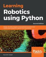 Learning Robotics using Python: Design, simulate, program, and prototype an autonomous mobile robot using ROS, OpenCV, PCL, and Python, 2nd Edition 1783287535 Book Cover