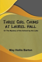 Three Girl Chums at Laurel Hall or The Mystery of the School by the Lake B0DYQ4418S Book Cover