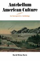 Antebellum American Culture: An Interpretive Anthology 0271016469 Book Cover