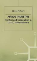 Airbus Industrie: Conflict and Cooperation in Us-EC Trade Relations 0333687175 Book Cover