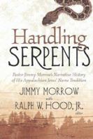 Handling Serpents: Pastor Jimmy Morrow's Narrative History Of His Appalachian Jesus' Name Tradition 086554848X Book Cover