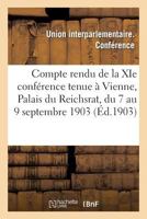 Compte Rendu de La XIE Confa(c)Rence Tenue a Vienne, Palais Du Reichsrat, Du 7 Au 9 Septembre 1903 2013658370 Book Cover
