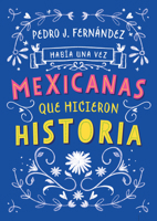 Hab�a Una Vez... Mexicanas Que Hicieron Historia 607317604X Book Cover