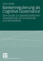 Bankenregulierung ALS Cognitive Governance: Eine Studie Zur Gesellschaftlichen Verarbeitung Von Komplexitat Und Nichtwissen 3531162748 Book Cover