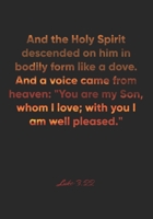 Luke 3: 22 Notebook: And the Holy Spirit descended on him in bodily form like a dove. And a voice came from heaven: You are my Son, whom I love; with you I am well ple: Luke 3:22 Notebook, Bible Verse 1677057823 Book Cover