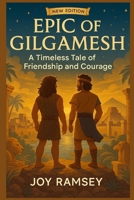 THE EPIC OF GILGAMESH: A Timeless Tale of Friendship and Courage B0FV37GK3R Book Cover