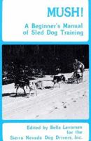 Mush: A Beginner's Manual of Sled Dog Training 0914124064 Book Cover