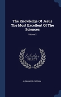 The Knowledge Of Jesus The Most Excellent Of The Sciences; Volume 2 1340563339 Book Cover