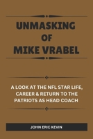 UNMASKING OF MIKE VRABEL: A Look at the NFL Star Life, Career & Return to the Patriots as Head Coach B0DT3FF34M Book Cover