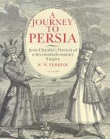 A Journey To Persia: Jean Chardin's Portrait of a Seventeenth-Century Empire 1850435642 Book Cover