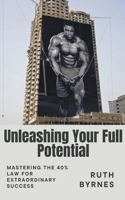 Unleashing Your Full Potential Mastering the 40% Law for Extraordinary Success B0CCQHYRBR Book Cover