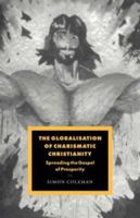 The Globalisation of Charismatic Christianity (Cambridge Studies in Ideology and Religion) 0521036453 Book Cover
