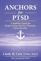Anchors for PTSD: Building a Life of Safety, Stability, and Strength 1971192325 Book Cover