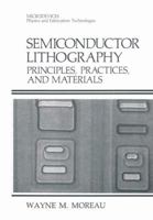 Semiconductor Lithography: Principles, Practices, and Materials (Microdevices) 1461282284 Book Cover