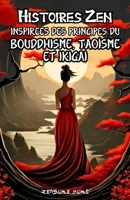 Histoires Zen Inspirées des Principes du Bouddhisme, Taoïsme et Ikigai: 75 Contes pour le Développement Personnel Spirituel, Trouver l’Harmonie, ... de Sagesse et de Sérénité (French Edition) B0DQ5QW8XT Book Cover