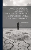 Curso De Derecho Natural, Ó De Filosofía Del Derecho Completado En Las Principales Materias: Con Ojeadas Históricas Y Políticas... 1020598891 Book Cover