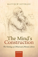 The Mind's Construction: The Ontology of Mind and Mental Action 0198747977 Book Cover
