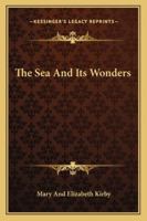 The Sea and Its Wonders: A Companion Volume to "the World at Home" (Classic Reprint) 1147232598 Book Cover