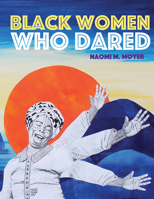 Black Women Who Dared 1772600717 Book Cover