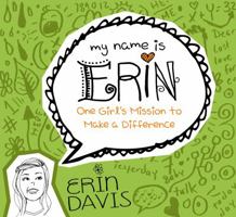 My Name is Erin: One Girl's Mission to Make a Difference 0802406440 Book Cover