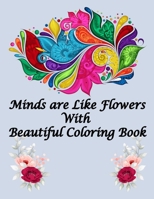 Minds are Like Flowers With Beautiful Coloring Book: Flower Coloring Book for Kids Ages 4-8, Adults Relaxation, Children | Between of 80 Pages 40 ... Printing | Best Flower Coloring Book of 2020 B088N45MKG Book Cover