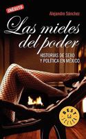 Las mieles del poder: Historias de sexo y política en México 6073101864 Book Cover