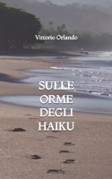 Sulle orme degli Haiku (Italian Edition) B0H2GWD7HM Book Cover