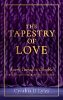 The Tapestry of Love: Every Thread is Valuable B0G3Z1DMNP Book Cover