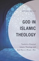 God in Islamic Theology: Tawhid in Classical Islamic Theology and Said Nursi's Risale-I Nur 1793645221 Book Cover