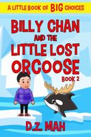 Billy Chan and the Little Lost Orcoose: A Little Book of BIG Choices (Billy the Chimera Hunter) 173391546X Book Cover