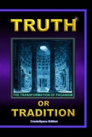 Truth Or Tradition The Transformation Of Paganism 1548654086 Book Cover