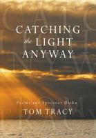 Catching the Light Anyway: Poems and Specious Haiku 197720158X Book Cover