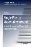 Single Piles in Liquefiable Ground: Seismic Response and Numerical Analysis Methods 3662496615 Book Cover