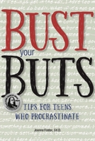 Bust Your Buts: Tips for Teens Who Procrastinate 1935067338 Book Cover