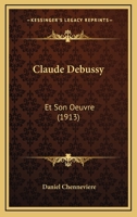Claude Debussy: Et Son Oeuvre (1913) 1160342261 Book Cover