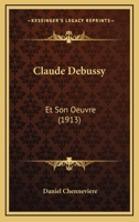 Claude Debussy: Et Son Oeuvre (1913) 1167395573 Book Cover