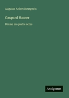 Gaspard Hauser: Drame en quatre actes (French Edition) 3563208093 Book Cover