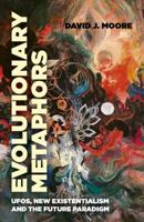 Evolutionary Metaphors: Ufos, New Existentialism and the Future Paradigm 1789040876 Book Cover