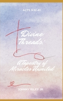 "Divine Threads: A Tapestry of Miracles Unveiled" B0CNZYG7SV Book Cover