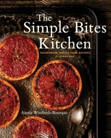 The Simple Bites Kitchen: Nourishing Whole Food Recipes for Every Day: A Cookbook 0143190512 Book Cover