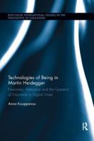 Technologies of Being in Martin Heidegger: Nearness, Metaphor and the Question of Education in Digital Times 0367232790 Book Cover