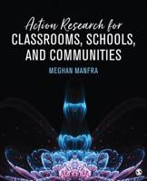 Action Research for Classrooms, Schools, and Communities 1506316042 Book Cover