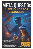Meta Quest 3s User Guide for Beginners: Master Your Headset Fast with Easy Setup Tips, Controls, Secret Tricks & Safety Hacks — Unlock the Full VR Experience Without Guesswork B0FKBZGWTY Book Cover