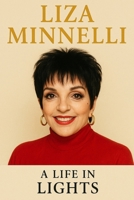 Liza Minnelli : A Life in Lights B0FWBNFTCK Book Cover