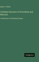 A Holiday Souvenir of Friendship and Affection: A Collection of Christmas Poems 3563472440 Book Cover