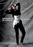 Growing Up in a Brace: Notes of My Scoliosis 952695422X Book Cover