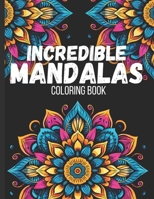 Incredible Mandalas: Mindfulness Coloring Book for Adults Relaxation and Stress Relief with Easy Beautiful Patterns B0CTHR74XW Book Cover