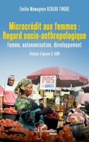 Microcrédit aux femmes : Regard socio-anthropologique: Femme, autonomisation, développement 2336561271 Book Cover