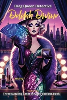 Drag Queen Detective Delilah Divine: A Trio of Fabulous Whodunits Starring Delilah Divine, Drag Sleuth Extraordinaire. (Drag Queen Delilah Divine Mysteries) B0G3FB7CX1 Book Cover