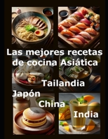 Las mejores recetas de cocina Asiática: Tailandia Japón China India B0DFGRCF7K Book Cover